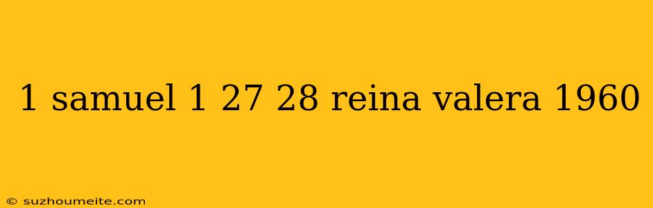 1 Samuel 1 27 28 Reina Valera 1960