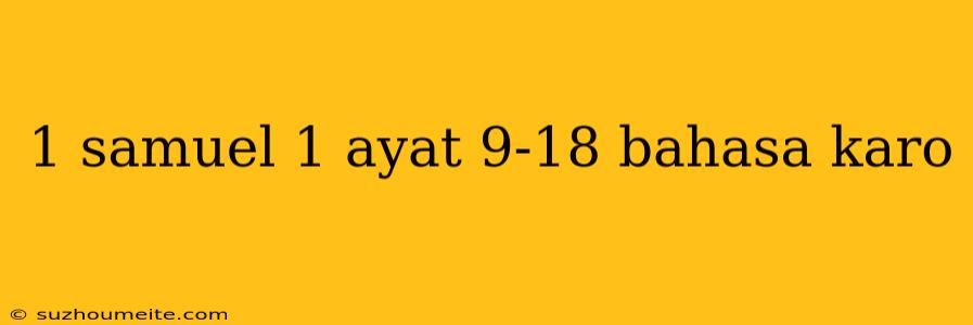 1 Samuel 1 Ayat 9-18 Bahasa Karo