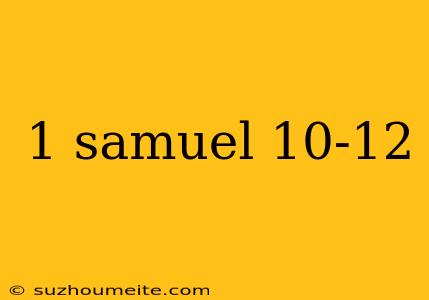 1 Samuel 10-12