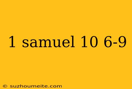 1 Samuel 10 6-9