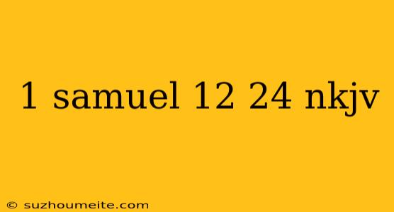 1 Samuel 12 24 Nkjv