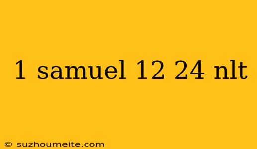 1 Samuel 12 24 Nlt