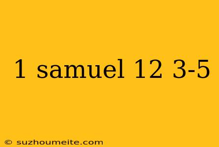 1 Samuel 12 3-5