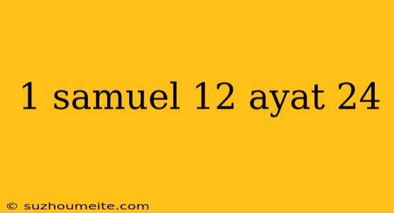 1 Samuel 12 Ayat 24