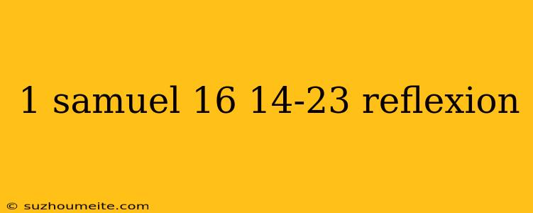 1 Samuel 16 14-23 Reflexion