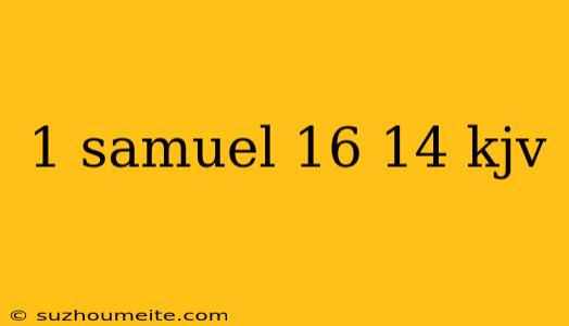 1 Samuel 16 14 Kjv