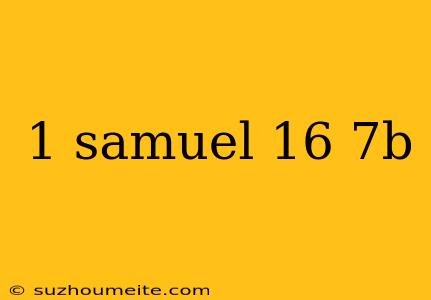 1 Samuel 16 7b