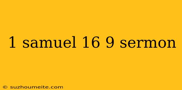 1 Samuel 16 9 Sermon