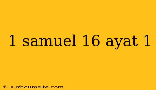 1 Samuel 16 Ayat 1