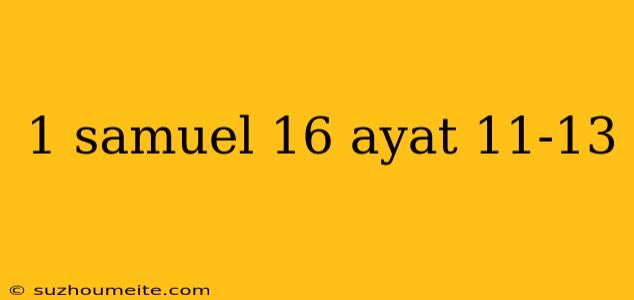 1 Samuel 16 Ayat 11-13