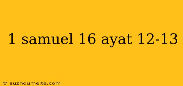 1 Samuel 16 Ayat 12-13