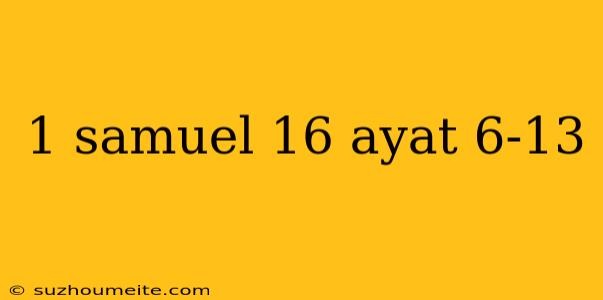 1 Samuel 16 Ayat 6-13