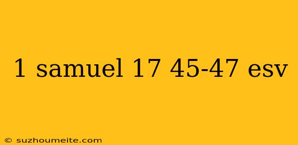 1 Samuel 17 45-47 Esv