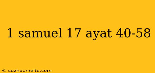 1 Samuel 17 Ayat 40-58