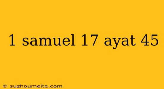 1 Samuel 17 Ayat 45