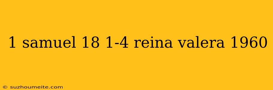 1 Samuel 18 1-4 Reina Valera 1960