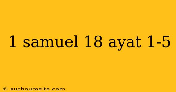 1 Samuel 18 Ayat 1-5