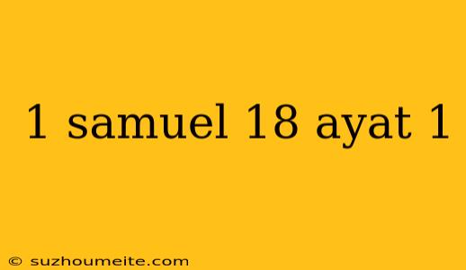 1 Samuel 18 Ayat 1