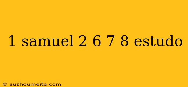 1 Samuel 2 6 7 8 Estudo