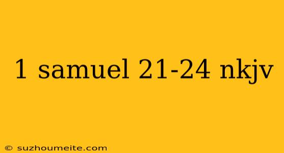 1 Samuel 21-24 Nkjv