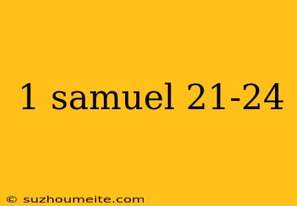 1 Samuel 21-24