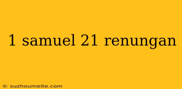 1 Samuel 21 Renungan