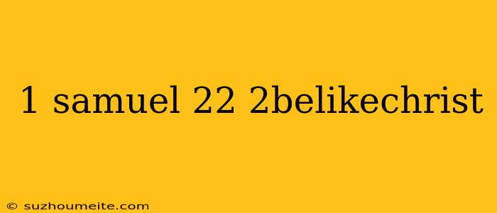 1 Samuel 22 2belikechrist