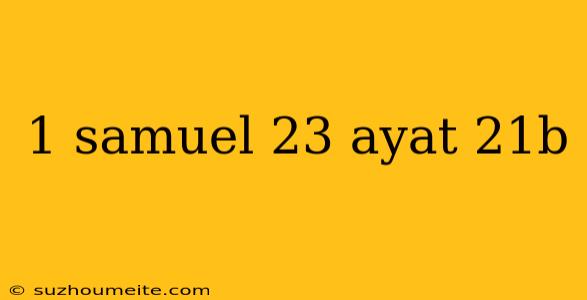 1 Samuel 23 Ayat 21b