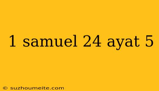 1 Samuel 24 Ayat 5