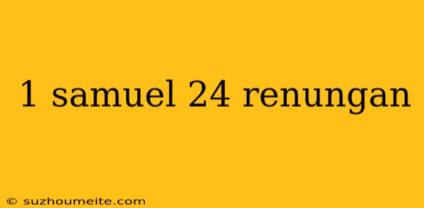 1 Samuel 24 Renungan