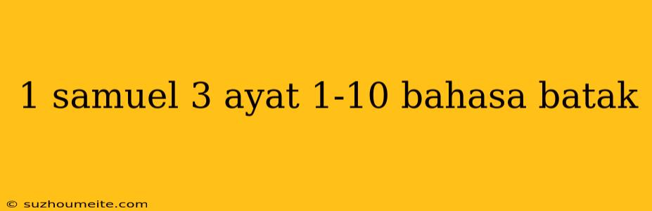 1 Samuel 3 Ayat 1-10 Bahasa Batak