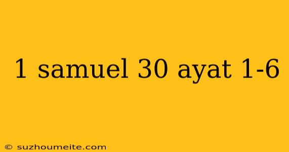 1 Samuel 30 Ayat 1-6