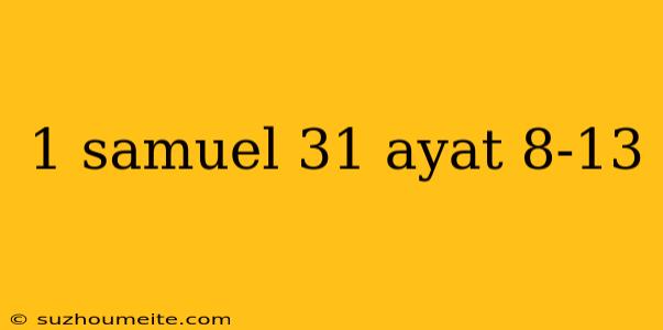 1 Samuel 31 Ayat 8-13