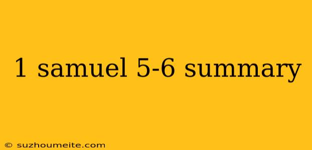 1 Samuel 5-6 Summary