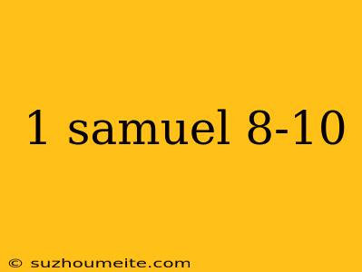 1 Samuel 8-10