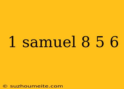 1 Samuel 8 5 6