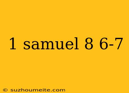 1 Samuel 8 6-7