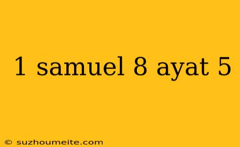 1 Samuel 8 Ayat 5