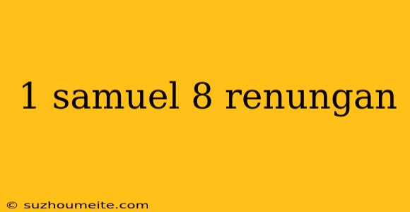 1 Samuel 8 Renungan