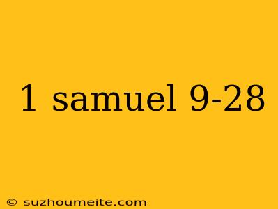 1 Samuel 9-28