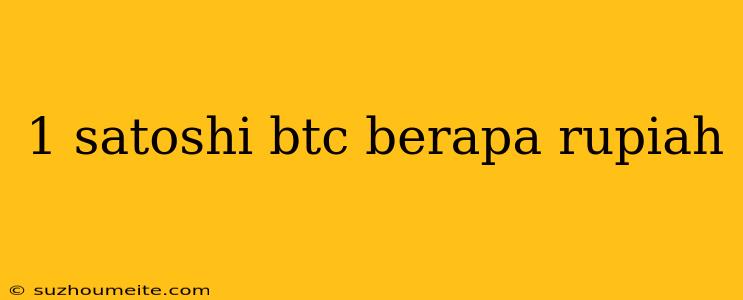 1 Satoshi Btc Berapa Rupiah