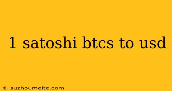 1 Satoshi Btcs To Usd