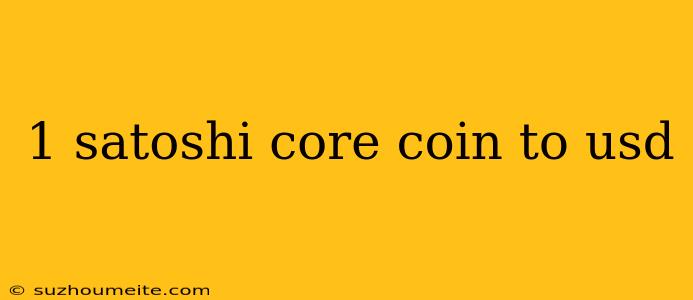 1 Satoshi Core Coin To Usd