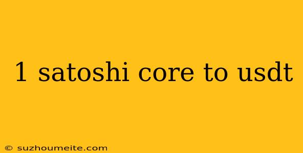 1 Satoshi Core To Usdt