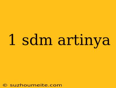 1 Sdm Artinya