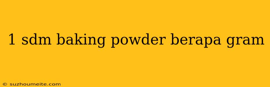 1 Sdm Baking Powder Berapa Gram