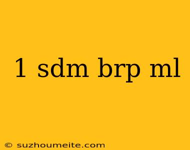 1 Sdm Brp Ml