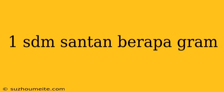 1 Sdm Santan Berapa Gram