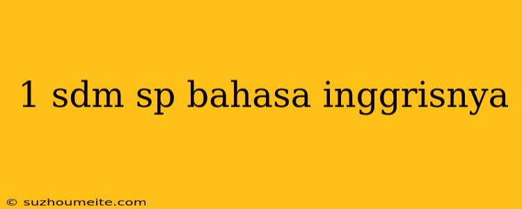 1 Sdm Sp Bahasa Inggrisnya