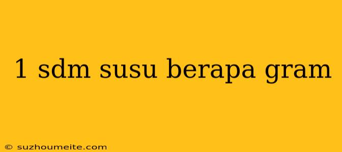 1 Sdm Susu Berapa Gram